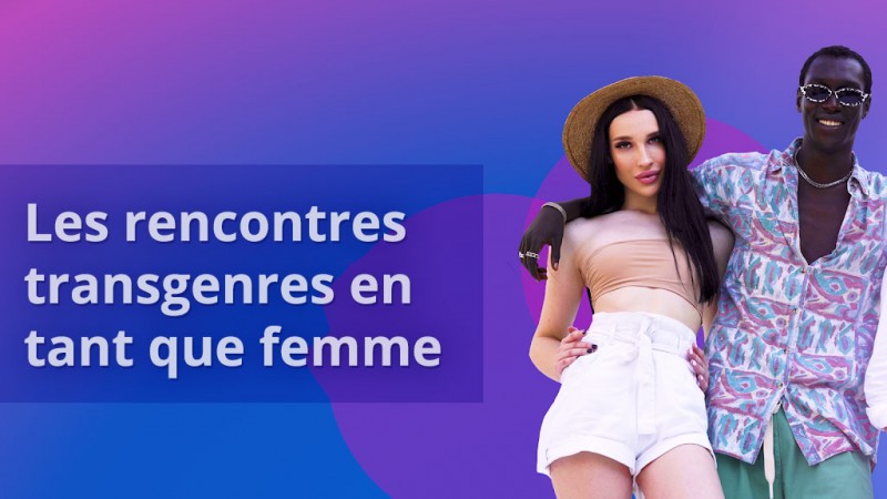 Pourquoi les rencontres transgenres sont-elles difficiles en tant que femme trans ?